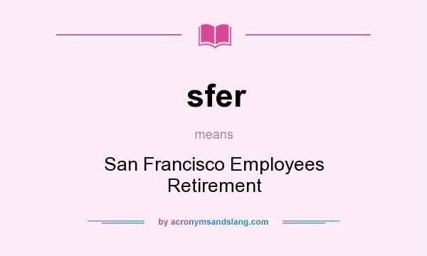 What does sfer mean? It stands for San Francisco Employees Retirement