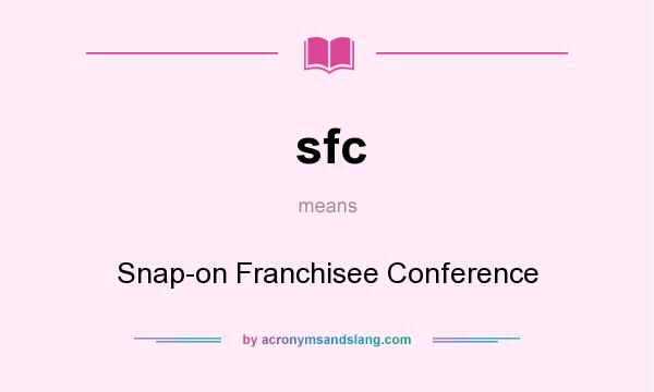What does sfc mean? It stands for Snap-on Franchisee Conference