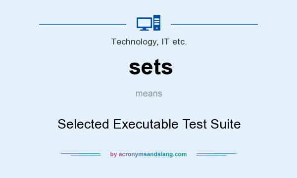 What does sets mean? It stands for Selected Executable Test Suite