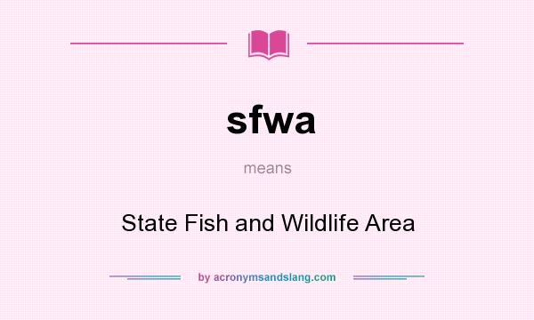 What does sfwa mean? It stands for State Fish and Wildlife Area