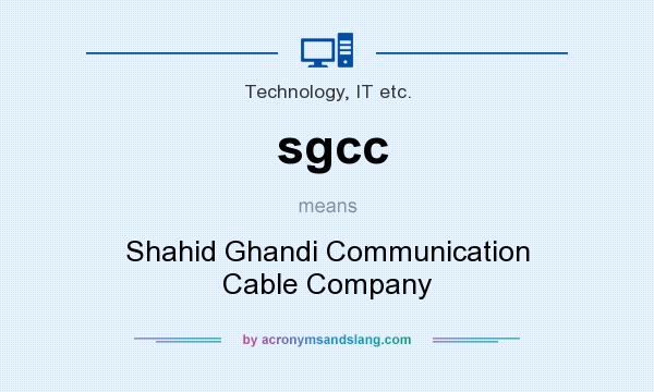 What does sgcc mean? It stands for Shahid Ghandi Communication Cable Company