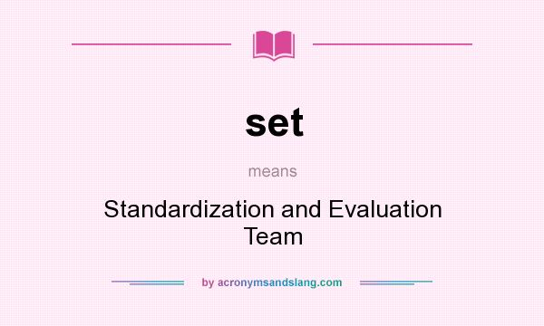 What does set mean? It stands for Standardization and Evaluation Team
