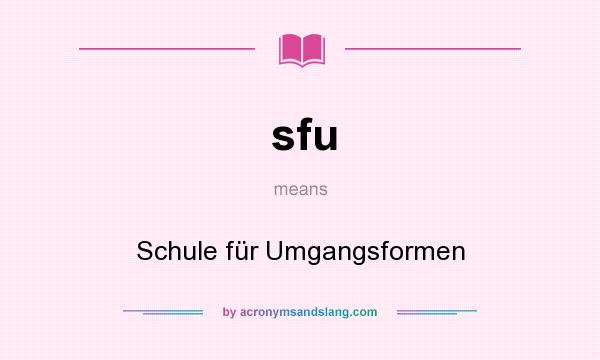 What does sfu mean? It stands for Schule für Umgangsformen
