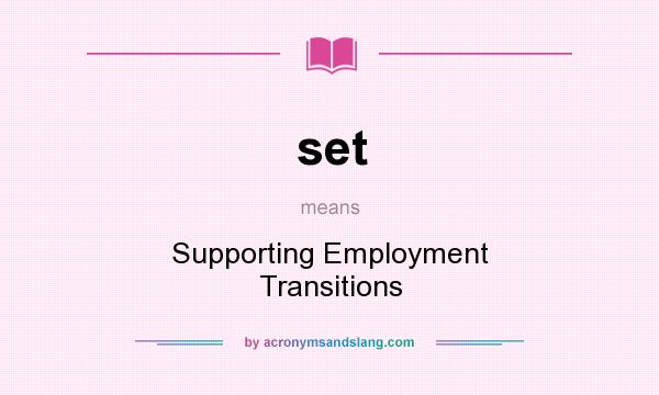 What does set mean? It stands for Supporting Employment Transitions