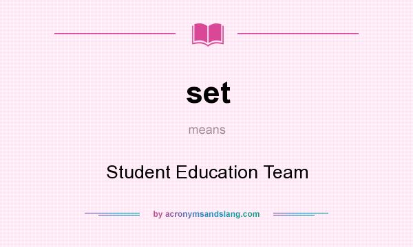 What does set mean? It stands for Student Education Team