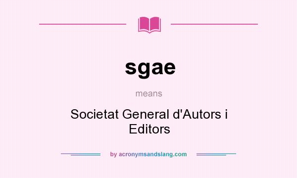 What does sgae mean? It stands for Societat General d`Autors i Editors