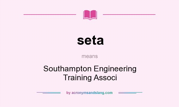 What does seta mean? It stands for Southampton Engineering Training Associ