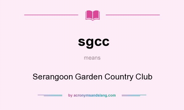 What does sgcc mean? It stands for Serangoon Garden Country Club