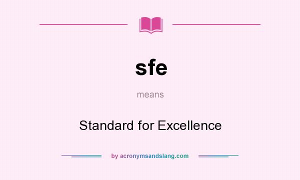 What does sfe mean? It stands for Standard for Excellence