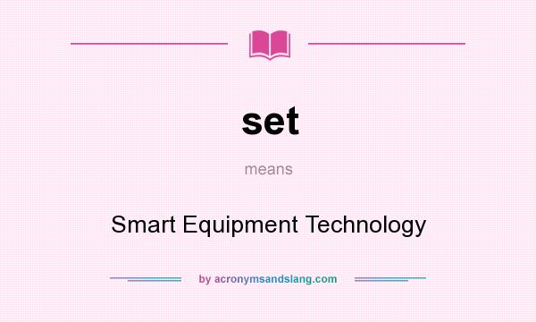 What does set mean? It stands for Smart Equipment Technology