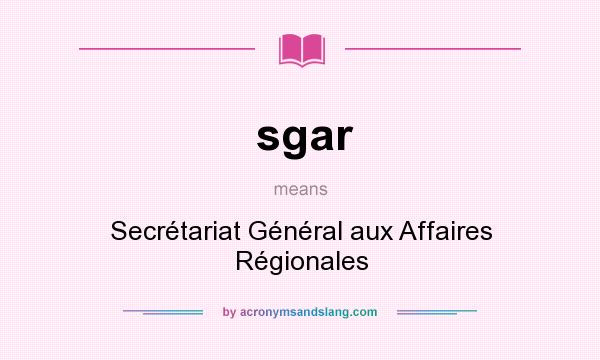 What does sgar mean? It stands for Secrétariat Général aux Affaires Régionales