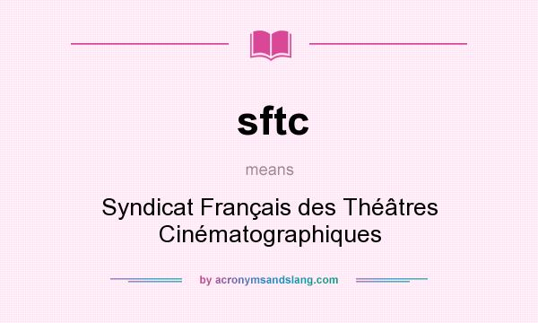 What does sftc mean? It stands for Syndicat Français des Théâtres Cinématographiques