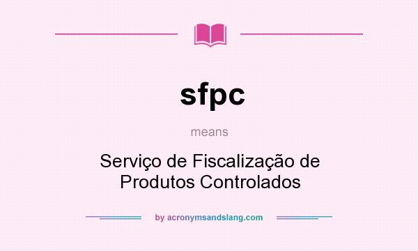 What does sfpc mean? It stands for Serviço de Fiscalização de Produtos Controlados