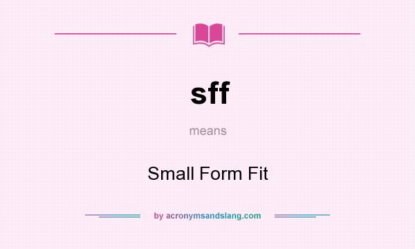 What does sff mean? It stands for Small Form Fit