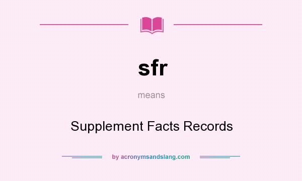 What does sfr mean? It stands for Supplement Facts Records