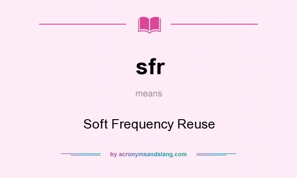 What does sfr mean? It stands for Soft Frequency Reuse