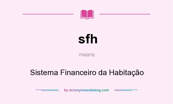 What does sfh mean? It stands for Sistema Financeiro da Habitação