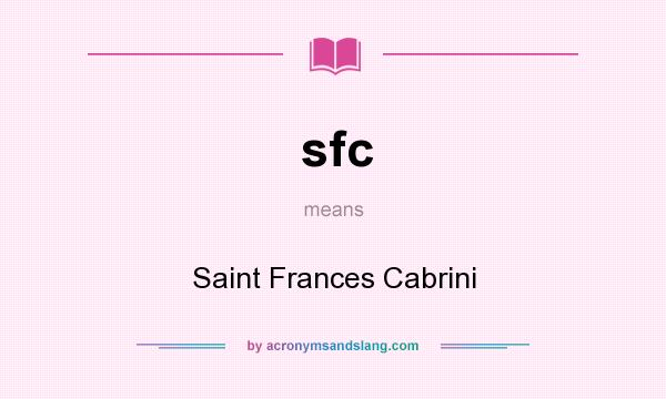 What does sfc mean? It stands for Saint Frances Cabrini