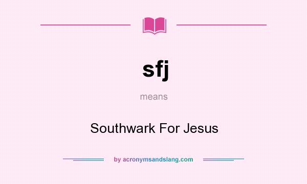 What does sfj mean? It stands for Southwark For Jesus