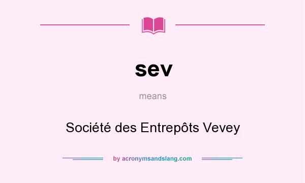 What does sev mean? It stands for Société des Entrepôts Vevey