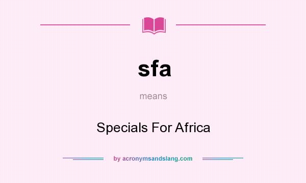 What does sfa mean? It stands for Specials For Africa