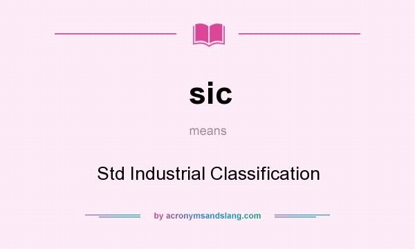 What does sic mean? It stands for Std Industrial Classification