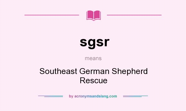 What does sgsr mean? It stands for Southeast German Shepherd Rescue