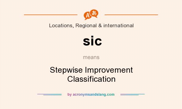 What does sic mean? It stands for Stepwise Improvement Classification