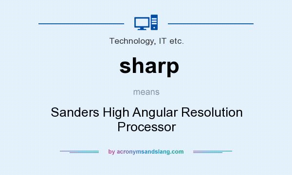 What does sharp mean? It stands for Sanders High Angular Resolution Processor