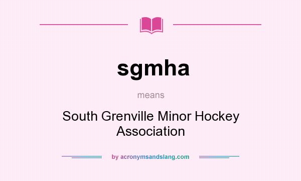 What does sgmha mean? It stands for South Grenville Minor Hockey Association