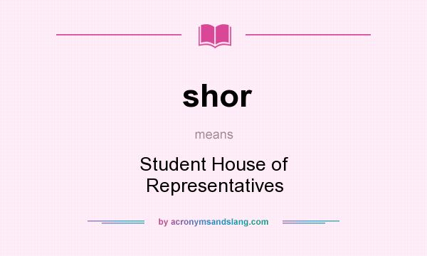 What does shor mean? It stands for Student House of Representatives