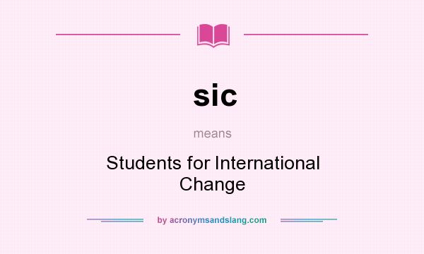 What does sic mean? It stands for Students for International Change