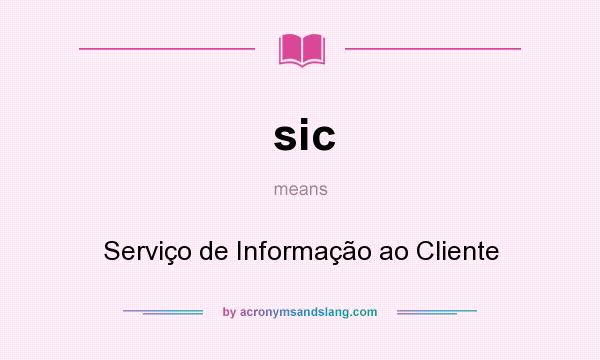 What does sic mean? It stands for Serviço de Informação ao Cliente