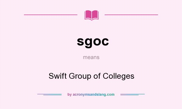 What does sgoc mean? It stands for Swift Group of Colleges