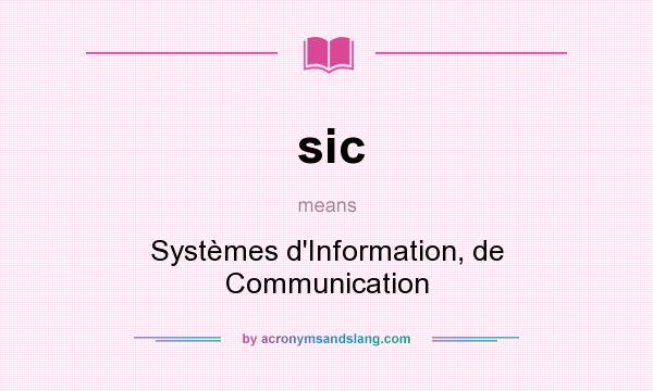 What does sic mean? It stands for Systèmes d`Information, de Communication