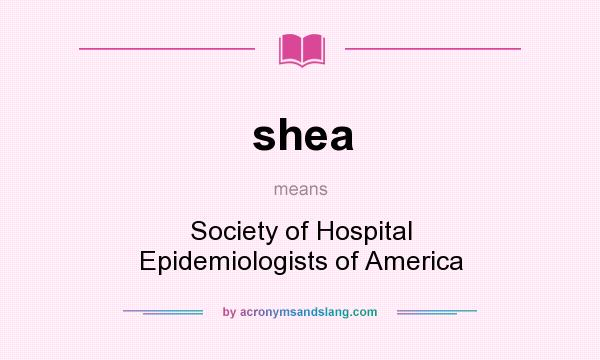 What does shea mean? It stands for Society of Hospital Epidemiologists of America