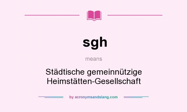 What does sgh mean? It stands for Städtische gemeinnützige Heimstätten-Gesellschaft