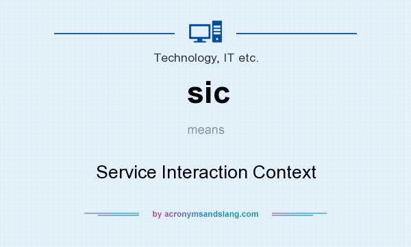 What does sic mean? It stands for Service Interaction Context