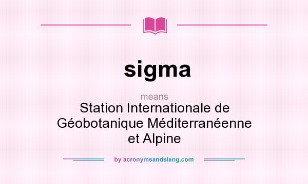 What does sigma mean? It stands for Station Internationale de Géobotanique Méditerranéenne et Alpine