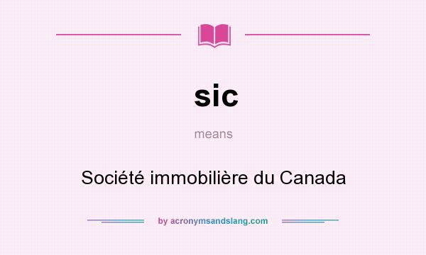 What does sic mean? It stands for Société immobilière du Canada