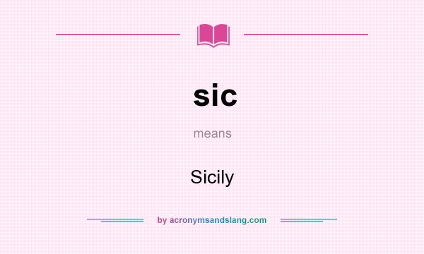 What does sic mean? It stands for Sicily