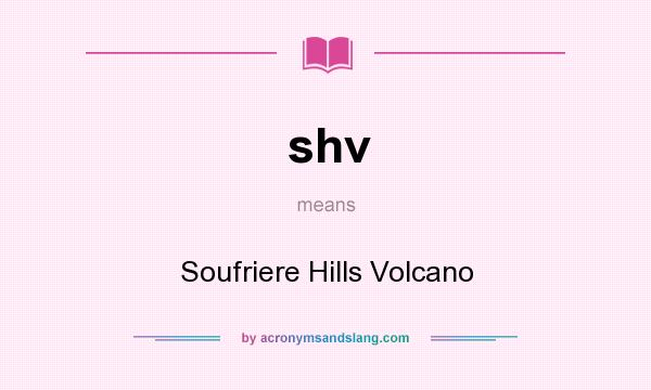 What does shv mean? It stands for Soufriere Hills Volcano