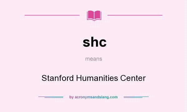 What does shc mean? It stands for Stanford Humanities Center