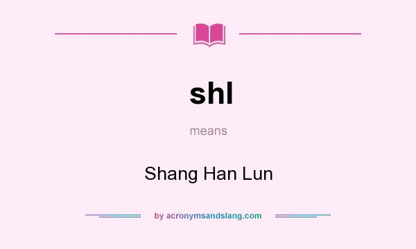 What does shl mean? It stands for Shang Han Lun