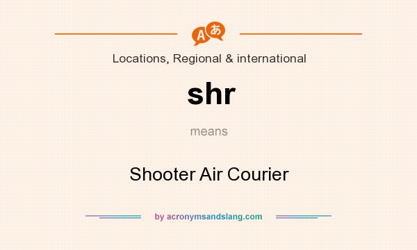What does shr mean? It stands for Shooter Air Courier