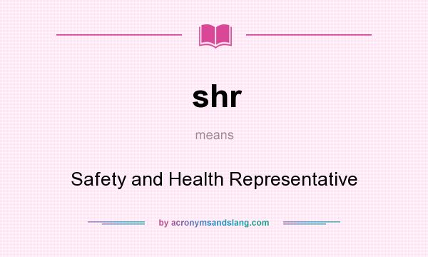 What does shr mean? It stands for Safety and Health Representative