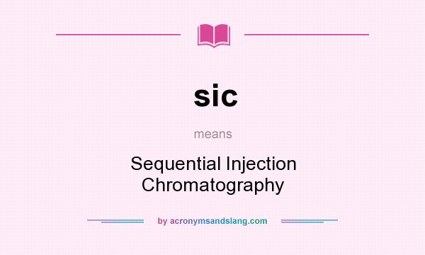 What does sic mean? It stands for Sequential Injection Chromatography