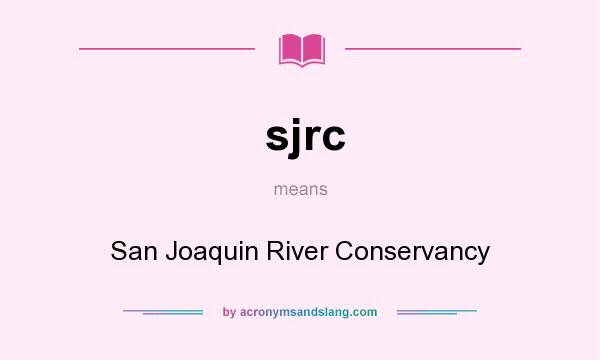 What does sjrc mean? It stands for San Joaquin River Conservancy