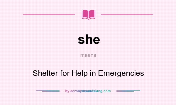 What does she mean? It stands for Shelter for Help in Emergencies