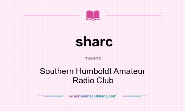 What does sharc mean? It stands for Southern Humboldt Amateur Radio Club